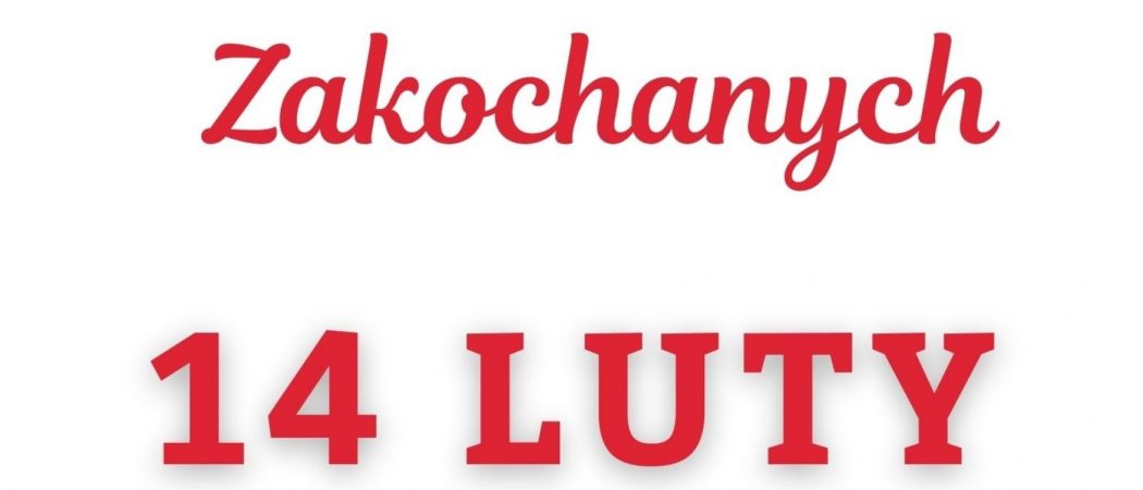 14 LUTY – WALENTYNKI