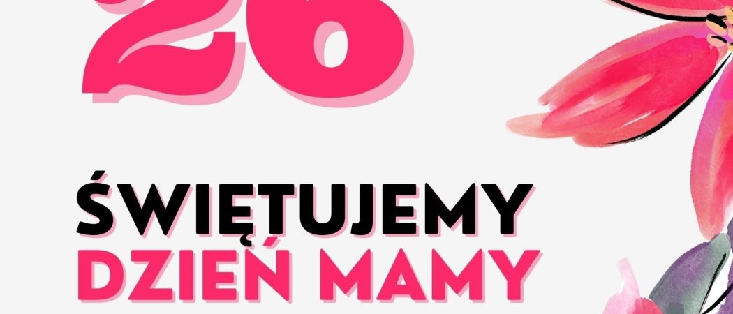 26 MAJA – Dzień MAMY